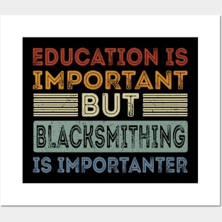 Funny Education Is Important But Blacksmithing Is Importanter Posters and Art